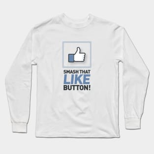 Smash that like button! Long Sleeve T-Shirt